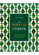 The Moroccan Cookbook: Exploring the food of a timeless cuisine