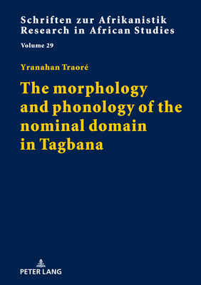 The morphology and phonology of the nominal domain in Tagbana - Voen, Rainer, and Traor, Yranahan