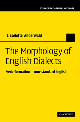 The Morphology of English Dialects: Verb-Formation in Non-standard English - Anderwald, Lieselotte