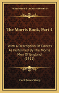 The Morris Book, Part 4: With a Description of Dances as Performed by the Morris Men of England (1911)