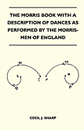 The Morris Book With A Description Of Dances As Performed By The Morris-Men Of England