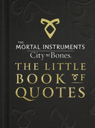 The Mortal Instruments 1: City of Bones The Little Book of Quotes (Movie Tie-in)