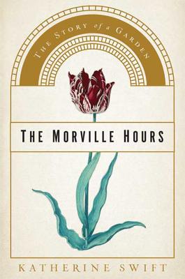 The Morville Hours: The Story of a Garden - Swift, Katherine