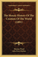 The Mosaic History of the Creation of the World (1891)