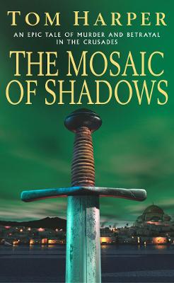 The Mosaic of Shadows: An Epic Tale of Murder and Betrayal, Bloodshed and Romance - Harper, Tom