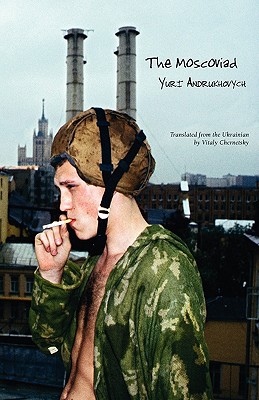 The Moscoviad - Chernetsky, Vitaly (Translated by), and Mogutin, Slava (Photographer), and Andrukhovych, Yuri