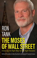 The Moses of Wall Street: Investing The Right Way For The Right Reasons
