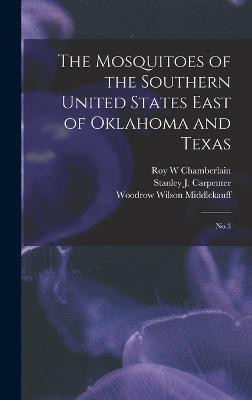 The Mosquitoes of the Southern United States East of Oklahoma and Texas: No.3 - Chamberlain, Roy W, and Middlekauff, Woodrow Wilson, and Carpenter, Stanley J