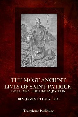 The Most Ancient Lives Of Saint Patrick: Including The Life By Jocelin - O'Leary D D, James