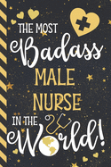 The Most Badass Male Nurse In The World!: Male Nurse Gifts: Blue & Gold w/ Stars Lined Notebook or Journal for Men