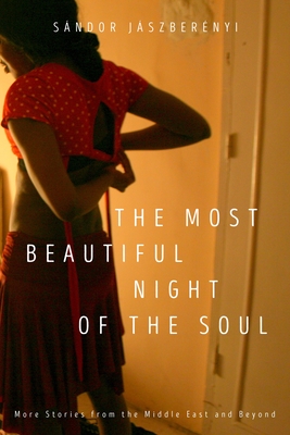The Most Beautiful Night of the Soul: More Stories from the Middle East and Beyond - Jaszberenyi, Sandor, and Olchvary, Paul (Translated by)