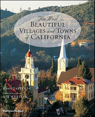 The Most Beautiful Villages and Towns of California - Tapper, Joan, and Wheeler, Nik (Photographer)