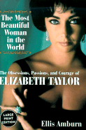 The Most Beautiful Woman in the World: The Obsessions, Passions, and Courage of Elizabeth Taylor