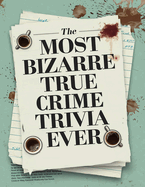 The Most Bizarre True Crime Trivia Ever: Discover Shocking True Crime Facts And Solve Fascinating Mysteries - Including Serial Killers & Murder. Horror / True Crime Gifts For Women / Men.