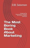 The Most Boring Book About Marketing: Introducing The Ubiquichannel Framework for AI-Driven Customer Experience