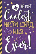 The Most Coolest Infection Control Nurse Ever!: Unique Infection Control Nurse Gifts: Pretty Purple Journal for Women