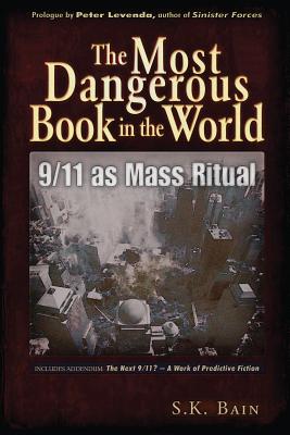 The Most Dangerous Book in the World: 9/11 as Mass Ritual - Bain, S K, and Levenda, Peter (Prologue by)