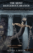 The Most Dangerous Branch: The Supreme Court's Dark Journey Through Environmental Law