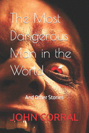 The Most Dangerous Man in the World: And Other Stories