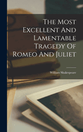 The Most Excellent And Lamentable Tragedy Of Romeo And Juliet