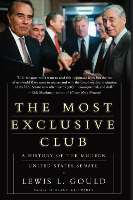 The Most Exclusive Club: A History of the Modern United States Senate - Gould, Lewis L