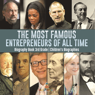 The Most Famous Entrepreneurs of All Time - Biography Book 3rd Grade Children's Biographies