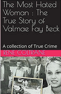 The Most Hated Woman: The True Story of Valmae Fay Beck