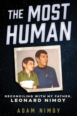 The Most Human: Reconciling with My Father, Leonard Nimoy - Nimoy, Adam