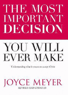 The Most Important Decision You Will Ever Make: Understanding What It Means to Accept Christ - Meyer, Joyce