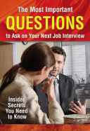 The Most Important Question to Ask on Your Next Job Interview: Insider Secrets You Need to Know