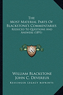 The Most Material Parts of Blackstone's Commentaries: Reduced to Questions and Answers (1891) - Blackstone, William, Sir, and Devereux, John C (Editor)