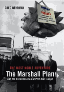 The Most Noble Adventure: The Marshall Plan and the Reconstruction of Post-War Europe - Behrman, Greg