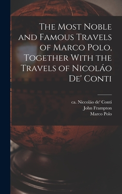 The Most Noble and Famous Travels of Marco Polo, Together With the Travels of Nicolo de' Conti - Polo, Marco, and Conti, Niccolo De', and Ramusio, Giovanni Battista