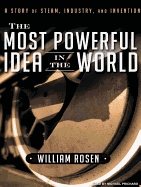 The Most Powerful Idea in the World: A Story of Steam, Industry, and Invention