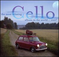 The Most Relaxing Cello Album in the World... Ever! - Various Artists