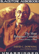 The Most Reluctant Convert: C.S. Lewis's Journey to Faith