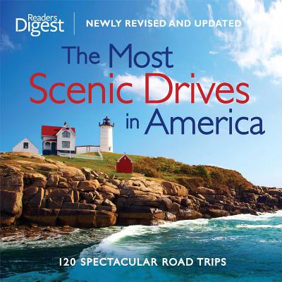 The Most Scenic Drives in America, Newly Revised and Updated: 120 Spectacular Road Trips - Reader's Digest (Editor)