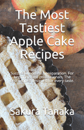 The Most Tastiest Apple Cake Recipes: Successful and easy preparation. For beginners and professionals. The best recipes designed for every taste.