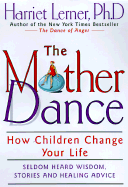 The Mother Dance: How Children Change Your Life - Lerner, Harriet, PhD, PH D