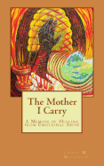 The Mother I Carry: A Memoir of Healing from Emotional Abuse - Wisechild, Louise M