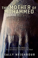 The Mother of Mohammed: An Australian Woman's Extraordinary Journey into Jihad