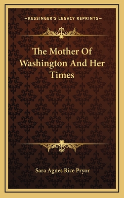 The Mother Of Washington And Her Times - Pryor, Sara Agnes Rice