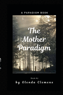 The Mother Paradigm: Paradigm Book #2