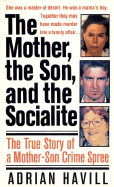 The Mother, the Son, and the Socialite: The True Story of a Mother-Son Crime Spree
