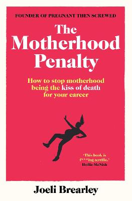 The Motherhood Penalty: How to stop motherhood being the kiss of death for your career - Brearley, Joeli