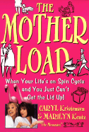 The Motherload: When Your Life's on Spin Cycle and You Just Can't Get the Lid Up! - Kristensen, Caryl, and Kentz, Marilyn