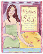 The Mother's Guide to Sex: Enjoying Your Sexuality Through All Stages of Motherhood - Semans, Anne, and Winks, Cathy