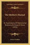 The Mother's Manual: Or Illustrations of Matrimonial Economy, an Essay in Verse (1833)