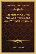 The Mothers of Great Men and Women and Some Wives of Great Men