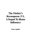 The Mother's Recompense (V1, a Sequel to Home Influence)